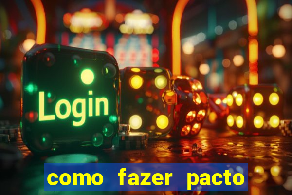 como fazer pacto de riqueza