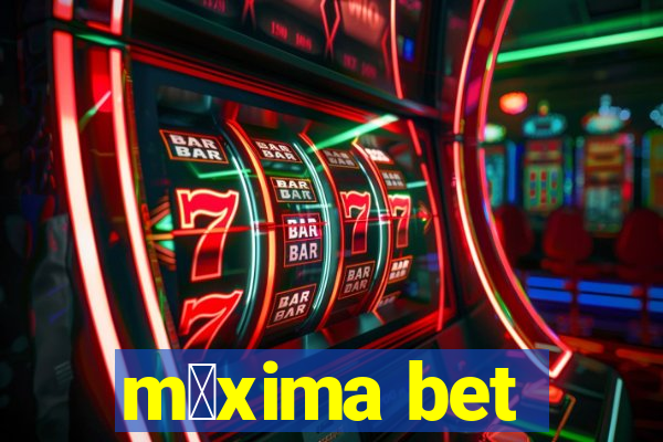 m谩xima bet