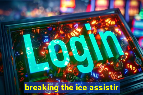 breaking the ice assistir