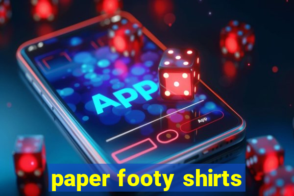 paper footy shirts