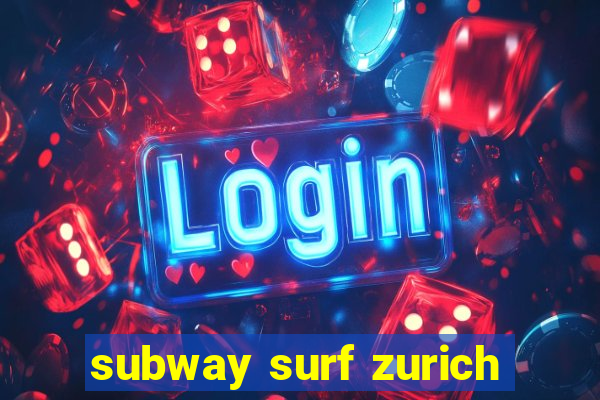 subway surf zurich