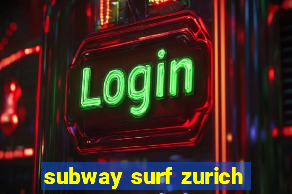 subway surf zurich