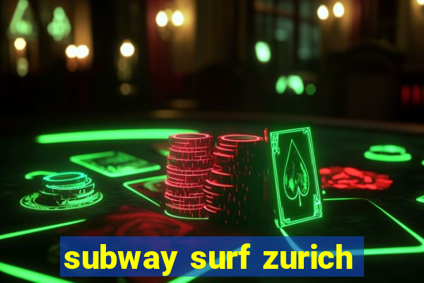 subway surf zurich