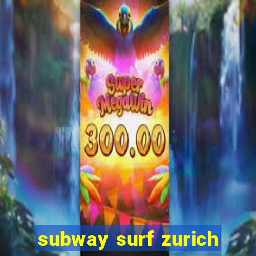 subway surf zurich