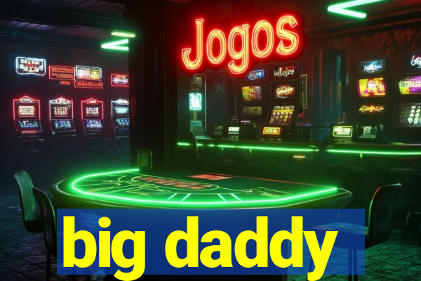 big daddy