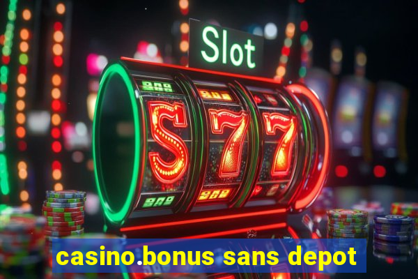 casino.bonus sans depot