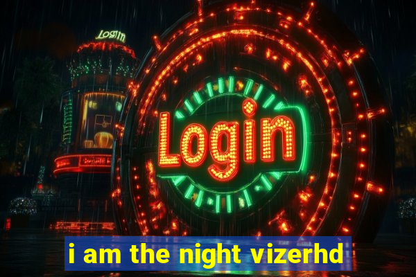 i am the night vizerhd