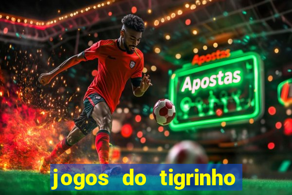 jogos do tigrinho sem deposito