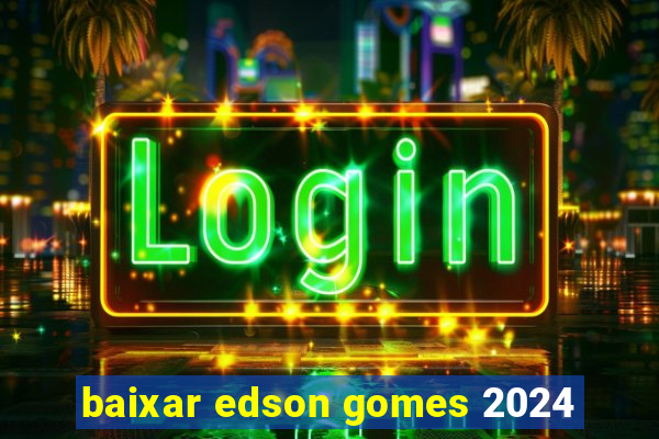 baixar edson gomes 2024