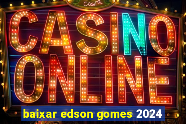 baixar edson gomes 2024