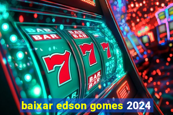 baixar edson gomes 2024