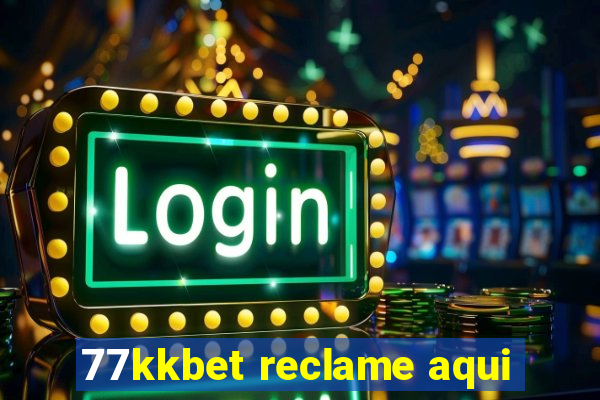 77kkbet reclame aqui