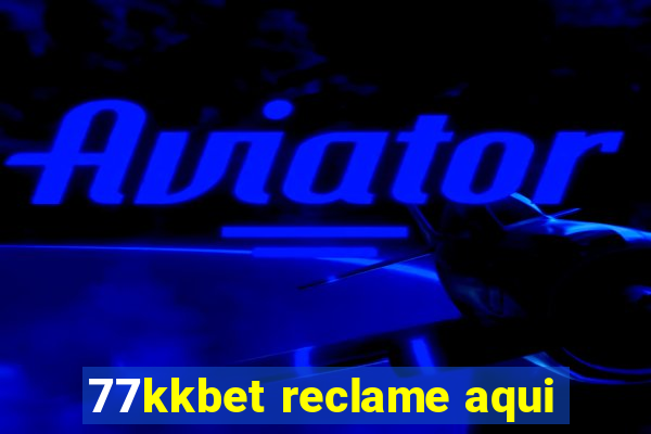 77kkbet reclame aqui