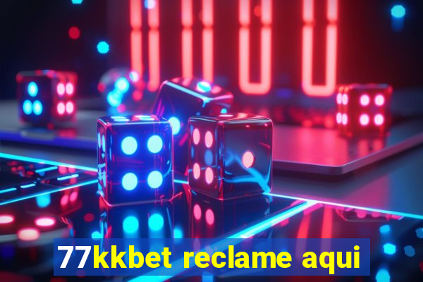 77kkbet reclame aqui