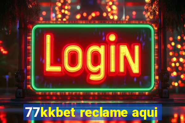 77kkbet reclame aqui