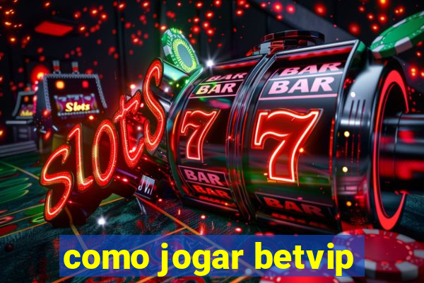 como jogar betvip