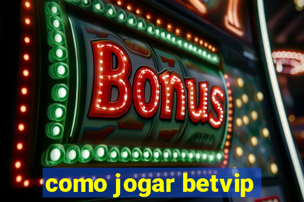 como jogar betvip