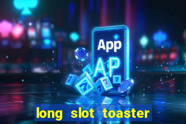 long slot toaster 4 slice