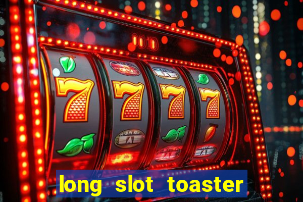 long slot toaster 4 slice