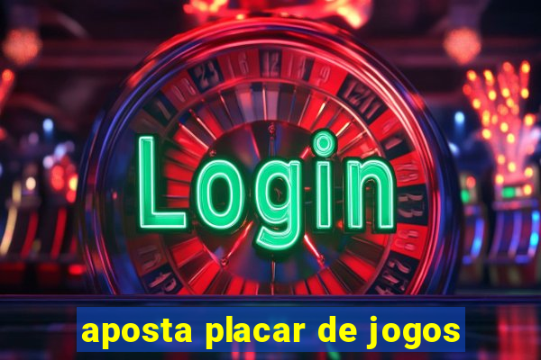 aposta placar de jogos