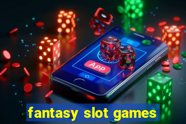 fantasy slot games