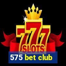 575 bet club