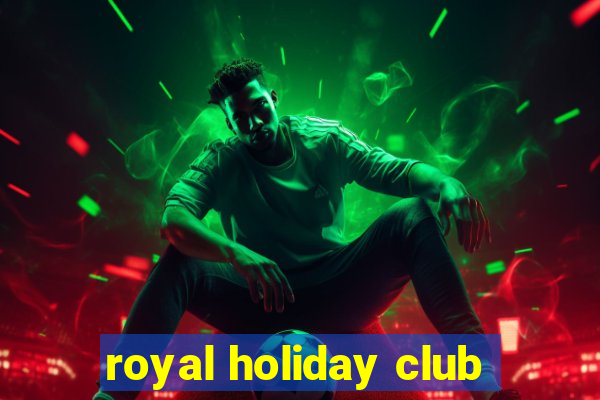 royal holiday club