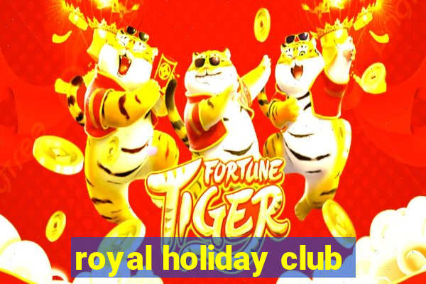 royal holiday club