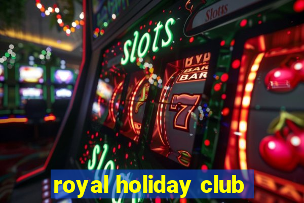 royal holiday club