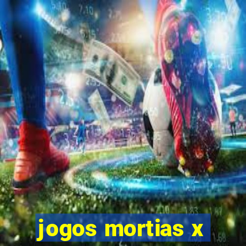 jogos mortias x