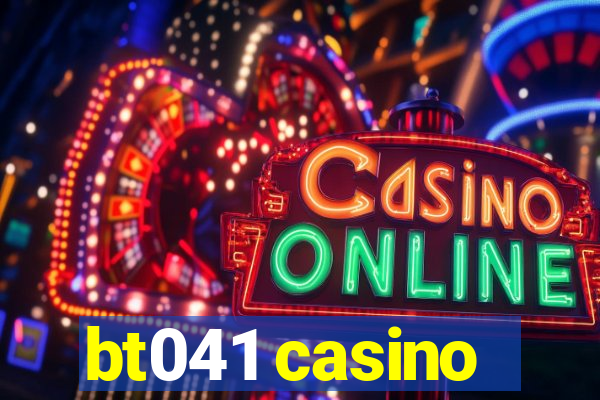 bt041 casino