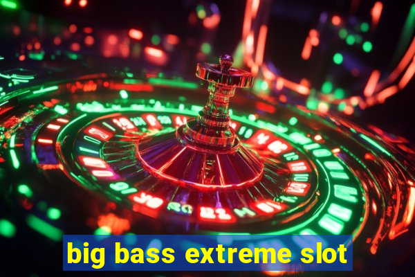 big bass extreme slot