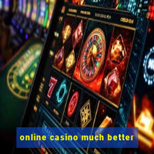 online casino much better