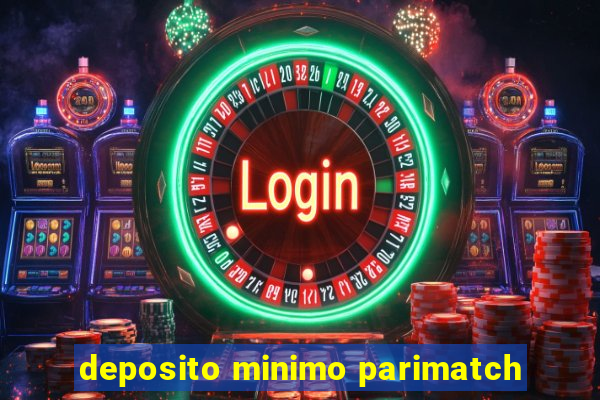 deposito minimo parimatch