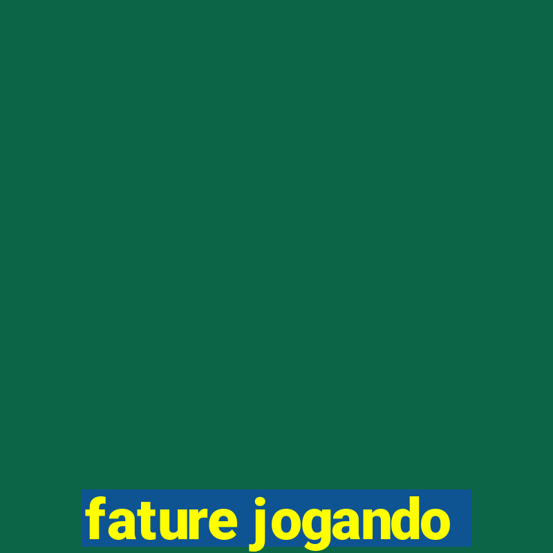 fature jogando