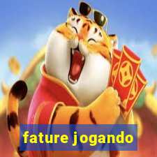 fature jogando