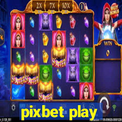 pixbet play