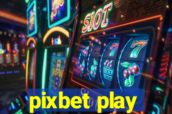 pixbet play