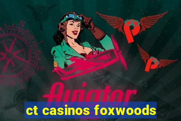 ct casinos foxwoods