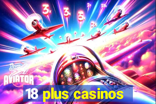 18 plus casinos