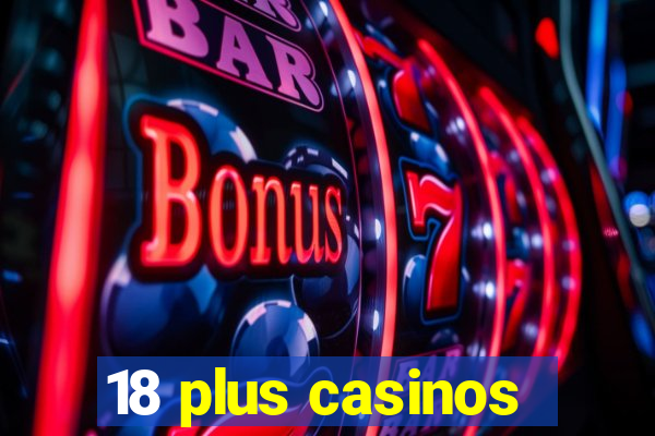 18 plus casinos