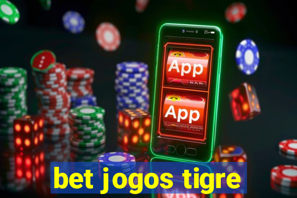 bet jogos tigre