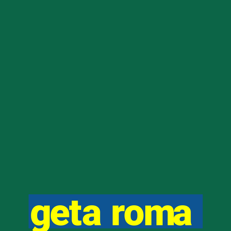 geta roma