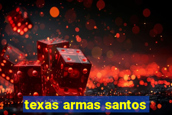 texas armas santos