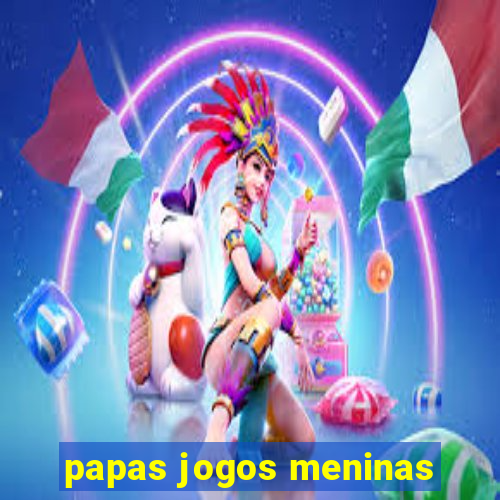 papas jogos meninas