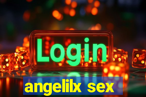 angelilx sex