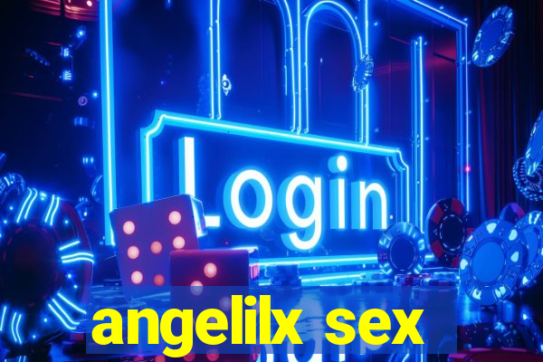 angelilx sex