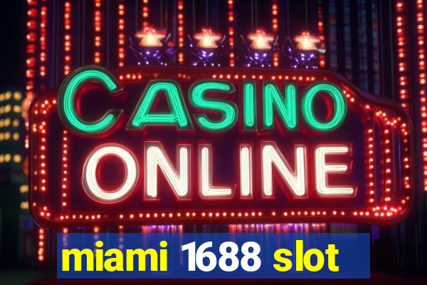 miami 1688 slot