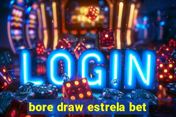 bore draw estrela bet