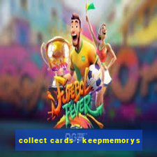 collect cards : keepmemorys